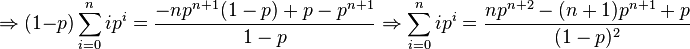 \Rightarrow (1-p)\sum_{i=0}^nip^i = \frac{-np^{n+1}(1-p)+p-p^{n+1}}{1-p} \Rightarrow \sum_{i=0}^nip^i = 
\frac{np^{n+2}-(n+1)p^{n+1}+p}{(1-p)^2}