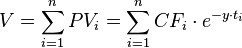 V = \sum_{i=1}^{n}PV_i = \sum_{i=1}^{n}CF_i \cdot e^{-y \cdot t_i} 