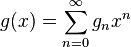 g (x) = \sum_ {
n 0}
^ {
\infty}
g_n ks^n