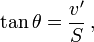 \tan \theta = \frac {
v '}
{
S}
'\' 