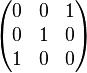 
\begin{pmatrix} 0 & 0 & 1\\0 & 1 & 0\\1 & 0 & 0\end{pmatrix}