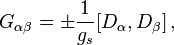 G_ {
\alpha\beta}
= \pm \frac {
1}
{
g_'oj}
[D_\alpha, D_\beta] '\' 