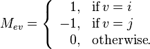 M_{ev} = left{ egin{array}{rl}1, & 	ext{if}\,v=i\-1, & 	ext{if}\,v=j\0, & 	ext{otherwise}.end{array}
ight.