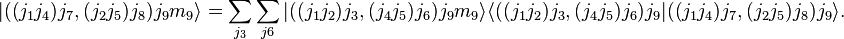 |
((j_1j_4) j_7, (j_2j_5) j_8) j_9m_9\rangle = \sum_ {
j_3}
\sum_ {
j6}
|
((j_1j_2) j_3, (j_4j_5) j_6) j_9m_9\rangle \langle ((j_1j_2) j_3, (j_4j_5) j_6) j_9|
((j_1 j_4) j_7, (j_2j_5) j_8) j_9\rangle.