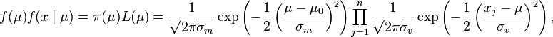 f (\mu) f (x \mid \mu) \pi (\mu) L (\mu) = \frac {
1}
{
\sqrt {
2 \pi}
\sigma_m}
\eksp\left (\frac {
1}
{
2}
\left (\frac {
\mu-\mu_0}
{
\sigma_m}
\right) ^2\right) \prod_ {
j 1}
^ n \frac {
1}
{
\sqrt {
2 \pi}
\sigma_v}
\eksp\left (\frac {
1}
{
2}
\left (\frac {
ks_j - \mu}
{
\sigma_v}
\right) ^2\right),