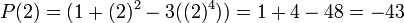 P(2) = (1 + (2)^2 - 3((2)^4)) = 1 + 4 - 48 = -43