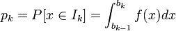  p_k = P[x \in I_k] = \int_{b_{k-1}}^{b_k} f(x)dx 