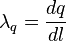 \lambda_q = \frac {
dq}
{
dl}