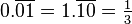 0.
\overline {
01}
= 1.
\overline {
10}
= \tfrac13