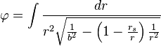 
\varphi = \int \frac{dr}{r^{2} \sqrt{\frac{1}{b^{2}} - \left( 1 - \frac{r_{s}}{r} \right) \frac{1}{r^{2}}}}
