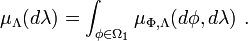 \mu_{\Lambda}(d\lambda) = \int_{\phi \in \Omega_1} \mu_{\Phi,\Lambda}(d\phi, d\lambda)\ .