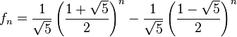 f_n=\frac1{\sqrt5}\left(\frac{1+\sqrt5}2\right)^n-\frac1{\sqrt5}\left(\frac{1-\sqrt5}2\right)^n