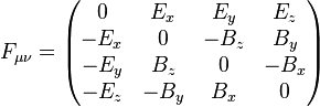 F_{\mu \nu} = \left( \begin{matrix}
0 & E_x & E_y & E_z \\
-E_x & 0 & -B_z & B_y \\
-E_y & B_z & 0 & -B_x \\
-E_z & -B_y & B_x & 0
\end{matrix} \right)