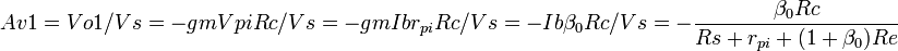 Av1=Vo1/Vs=-gmVpiRc/Vs=-gmIbr_{pi}Rc/Vs=-Ib\beta_0Rc/Vs=-\frac{\beta_0Rc}{Rs+r_{pi}+(1+\beta_0)Re} \