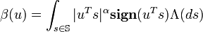 \beta (u) = \int_ {
s \in \matb {
S}
}
|
u^T'oj|
^\alpha \matbf {
subskribu}
(u^Ts) \Lambda (ds)