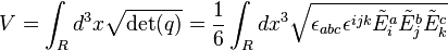 V = \int_R d^3 x \sqrt{\operatorname{det}(q)} = {1 \over 6} \int_R dx^3 \sqrt{\epsilon_{abc} \epsilon^{ijk} \tilde{E}^a_i \tilde{E}^b_j \tilde{E}^c_k}