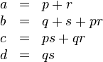 
  \begin{array}{lcl}
   a & = & p + r \\
   b & = & q + s + pr \\
   c & = & ps + qr \\
   d & = & qs
  \end{array}
 