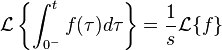 \mathcal{L}\left\{ \int_{0^{-}}^{t}f(\tau )d\tau  \right\}
  = {1 \over s} \mathcal{L}\{f\}