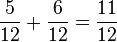 \frac {
5}
{
12}
+\frac {
6}
{
12}
\frac {
11}
{
12}