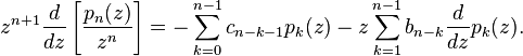 z^ {
n+1}
\frac {
d}
{
dz}
\left [\frac {
p_n (z)}
{
z^n}
\right] = - \sum_ {
k 0}
^ {
n}
c_ {
n-k-1}
p_k (z) - z \sum_ {
k 1}
^ {
n}
b_ {
n-k}
\frac {
d}
{
dz}
p_k (z).