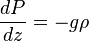 \frac {dP} {dz} = - g\rho