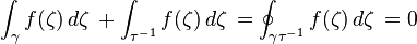 \int_{\gamma} f(\zeta)\,d\zeta\, + \int_{\tau^{-1}} f(\zeta)\,d\zeta\,=\oint_{\gamma \tau^{-1}} f(\zeta)\,d\zeta\,=0