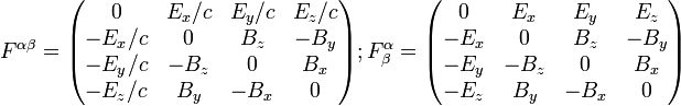 F^{\alpha\beta} =\begin{pmatrix}
0 & E_x/c & E_y/c & E_z/c \\
-E_x/c & 0 & B_z & -B_y \\
-E_y/c & -B_z & 0 & B_x \\
-E_z/c & B_y & -B_x & 0
\end{pmatrix} ; F^{\alpha}_{\beta} =\begin{pmatrix}
0 & E_x & E_y & E_z \\
-E_x & 0 & B_z & -B_y \\
-E_y & -B_z & 0 & B_x \\
-E_z & B_y & -B_x & 0
\end{pmatrix}