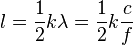 l=   frac{1}{2} k lambda  = frac{1}{2} k frac{c}{f}