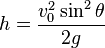  h = \frac{v_0^2\sin^2\theta}{2g} 