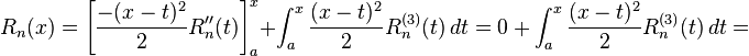 R_n(x) = \left[{{-(x - t)^2 \over 2} R_n''(t)}\right]_{a}^{x} + \int_{a}^{x} {(x - t)^2 \over 2} R_n^{(3)}(t)\, dt = 0 \ +\ \int_{a}^{x} {(x - t)^2 \over 2} R_n^{(3)}(t)\, dt =
