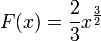 F(x)=\frac 2 3  x^\frac 3 2