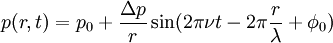 p(r,t) = p_0 + frac{Delta p}{r}sin(2pinu t - 2pifrac{r}{lambda}+ phi_0)