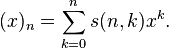 (x)_{n} = \sum_{k=0}^n s(n,k) x^k.