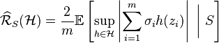 \ŭidehat {
\matcal {
R}
}
_S (\matcal {
H}
)
= \frac {
2}
{
m}
\matb {
E}
\left [\sup_ {
h \in \matcal {
H}
}
\left|
\sum_ {
i 1}
^ m \sigma_i h (z_i) \right|
'\' 