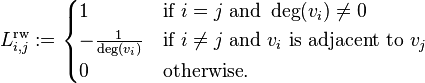 L^{	ext{rw}}_{i,j}:=
egin{cases}
1 & mbox{if} i = j mbox{and} deg(v_i) 
eq 0\
-frac{1}{deg(v_i)} & mbox{if} i 
eq j mbox{and} v_i mbox{ is adjacent to } v_j \
0 & mbox{otherwise}.
end{cases}
