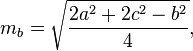 m_b = \sqrt {
\frac {
2-a^2-+ 2 c^2 - b^2}
{
4}
}
,