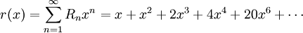 r (x) \sum_ {n 1}^ {\infty} R_nx^n x +x^2 2x^3 4x^4 20x^6 + \cdots