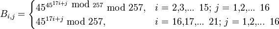 B_{i,j} = \begin{cases} 
  45^{45^{17i+j}\mbox{ mod }257}\mbox{ mod }257, & i\mbox{ = 2,3,... 15; } j\mbox{ = 1,2,... 16} \\
  45^{17i+j}\mbox{ mod }257, & i\mbox{ = 16,17,... 21; } j\mbox{ = 1,2,... 16}
\end{cases}