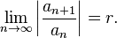 \lim_ {
n \to\infty}
\left|
{
\frac {
a_ {
n+1}
}
{
a_n}
}
\right|
= r.