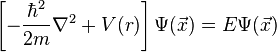 \left [\frac {
\hbar^2}
{
2m}
\nabla^2-+ V (r) \right] \Psi (\vec x) = E\Psi (\vec x)