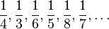 \frac {
1}
{
4}
, \frac {
1}
{
3}
, \frac {
1}
{
6}
, \frac {
1}
{
5}
, \frac {
1}
{
8}
, \frac {
1}
{
7}
, \ldot'oj