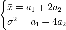 \begin {
kazoj}
\bar {
x}
= A1-+ 2a_2-\ \sigma^2 = A1-+ 4a_2 \end {
kazoj}