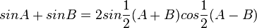 sin A + sin B = 2 sin \frac{1}{2} (A + B) cos \frac{1}{2} (A - B) 