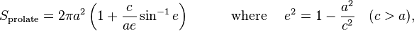 S_{\rm prolate} =  2\pi a^2\left(1+\frac{c}{ae}\sin^{-1}e\right)
\quad\qquad\mbox{where}\;\quad e^2=1-\frac{a^2}{c^2}\quad(c>a), 
