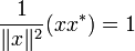 
\frac 1{\|x\|^2}(x x^*)=1

