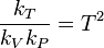 \frac {
k_T}
{
k_V k_P}
= T^2 '\' 