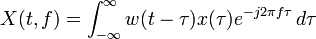  X(t, f) = \int_{-\infty}^{\infty} w(t-\tau)x(\tau) e^{-j 2 \pi f \tau} \, d\tau 