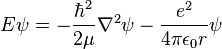  E \psi = -\frac{\hbar^2}{2\mu}\nabla^2\psi - \frac{e^2}{4\pi\epsilon_0 r}\psi 