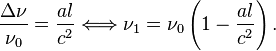 
        \frac{ \Delta \nu}{ \nu_0} = \frac{al}{c^2} \Longleftrightarrow \nu_1 = \nu_0 \left(1- \frac{al}{c^2} \right).
