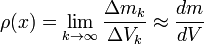 \rho(x) = \lim_{k \to \infty} \frac{\Delta m_k}{\Delta V_k} \approx \frac{dm}{dV}
